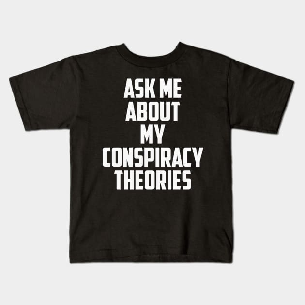 Ask Me About My Conspiracy Theories 2 Kids T-Shirt by prometheus31